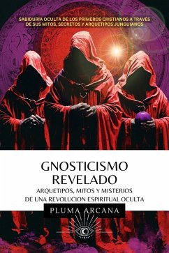 Gnosticismo Revelado - Arquetipos, Mitos y Misterios de una Revolución Espiritual Oculta (Operación Arconte, #1) (eBook, ePUB) - Arcana, Pluma