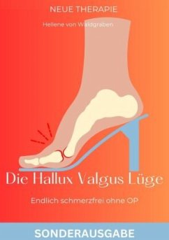 Die Hallux Valgus Lüge: Endlich schmerzfrei ohne OP,: Medizinisches Grundwissen und Therapie NEU 2024 -SONDERAUSGABE - Waldgraben, Hellene von