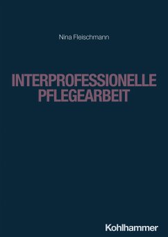 Interprofessionelle Pflegearbeit - Fleischmann, Nina