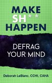 Make Sh*t Happen--Defrag Your Mind (eBook, ePUB)