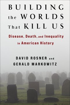 Building the Worlds That Kill Us (eBook, ePUB) - Rosner, David; Markowitz, Gerald