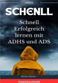 Schnell Erfolgreich lernen mit ADHS und ADS - Der perfekte Ratgeber für Eltern BONUS: ADHS Tagebuch für 3 Monate - SONDE