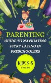 Parenting Guide to Navigating Picky Eating in Preschoolers (eBook, ePUB)