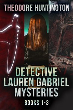 Detective Lauren Gabriel Mysteries - Books 1-3 (eBook, ePUB) - Huntington, Theodore