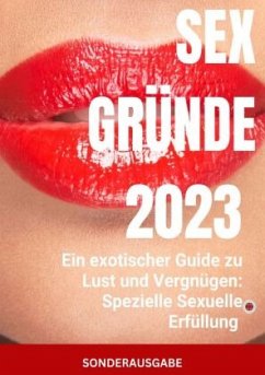 Sex Gründe: Ein exotischer Guide zu Lust und Vergnügen: Spezielle Sexuelle Erfüllung - SONDERAUSGABE SEXTAGEBUCH - THOMAS BATLER, JAMES