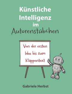 Künstliche Intelligenz im Autorenstübchen - Herbst, Gabriele