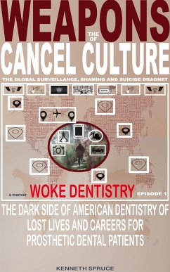 Cover The Weapons of Cancel Culture: Woke Dentistry - The dark side of American dentistry of lost lives and careers for prosthetic dental patients. (eBook, ePUB)