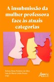 A Insubmissão da Mulher Professora Face às Atuais Categorias (eBook, ePUB)