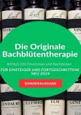 Die Originale Bachblütentherapie Für Einsteiger und Fortgeschrittene NEU 2024: BONUS 100 Emotionen und Bachblüten - SOND