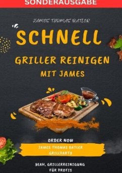 Schnell Griller Reinigen - SONDERAUSGABE BURGER REZEPTE - THOMAS BATLER, JAMES