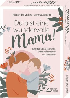 Du bist eine wundervolle Mama! 40 Kraft spendende Botschaften und kleine Übungen für großartige Mütter - Molina, Alexandra;Addotto, Lorena