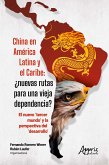 China en América Latina y el Caribe: ¿Nuevas Rutas para una Vieja Dependencia? : El Nuevo 'Tercer Mundo' Y la Perspectiva del 'Desarrollo' (eBook, ePUB)