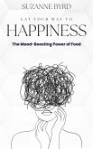 Eat Your Way to Happiness: The Mood-Boosting Power of Food (eBook, ePUB)