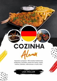 Cozinha Alemã: Aprenda a Preparar +80 Receitas Tradicionais Autênticas, Entradas, Pratos de Massa, Sopas, Molhos, Bebidas, Sobremesas e Muito mais (Sabores do mundo: Uma Viagem Culinária) (eBook, ePUB) - Müller, Lisa