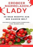 Erdbeer Marmeladen LADY - 50 Neue Rezepte aus der ganzen Welt Kochbuch Einmachen/Einwecken - Land-Marmeladen - SONDERAU