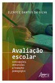 Avaliação Escolar: Concepções, Dimensões e Trabalho Pedagógico (eBook, ePUB)
