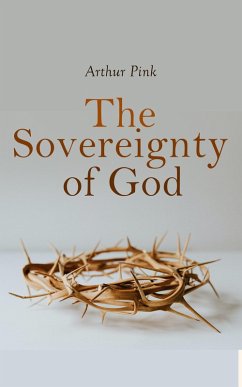 The Sovereignty of God (eBook, ePUB) - Pink, Arthur