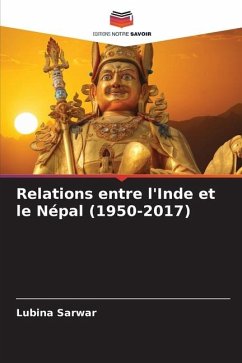 Relations entre l'Inde et le Népal (1950-2017) - Sarwar, Lubina