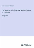 The Works of John Greenleaf Whittier; Volume VI, Complete