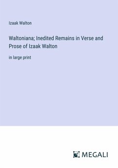 Waltoniana; Inedited Remains in Verse and Prose of Izaak Walton - Walton, Izaak