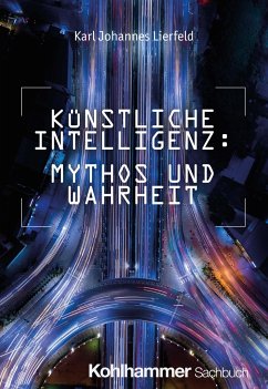 Künstliche Intelligenz: Mythos und Wahrheit - Lierfeld, Karl Johannes