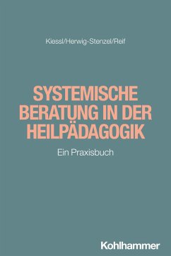 Systemische Beratung in der Heilpädagogik - Kiessl, Heidrun; Herwig-Stenzel, Eckehard; Reif, Jutta