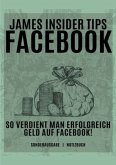 James Insider Tipps-FACEBOOK: So verdient man Erfolgreich Geld auf Facebook! Für Anfänger und Fortgeschrittene: Geld ver