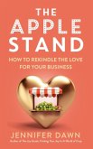 The Apple Stand: How To Rekindle The Love For Your Business (eBook, ePUB)