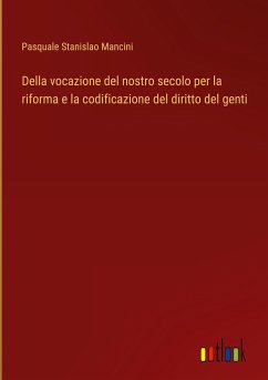 Della vocazione del nostro secolo per la riforma e la codificazione del diritto del genti