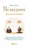 Nei suoi panni - Manuale di Empatia - Suggerimenti pratici di coaching e di psicologia per stare bene con il cuore e con la mente, tuoi e di chi ti sta attorno