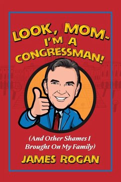 Look Mom--I'm a Congressman! - Rogan, James