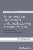 Johann Andreas Eisenmenger und sein "Entdecktes Judenthum" (1700)