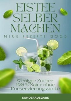 ISTEE selber machen- Weniger Zucker - 100 % Natur ohne Konservierungsstoffe. NEUE REZEPTE VON 2023 -SONDERAUSGABE - Batler, Hellen