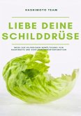 Liebe deine Schilddrüse: Wege zur hilfreichen Bewältigung von Hashimoto und Schilddrüsenunterfunktion - SONDERAUSGABE Liebe deine Schilddrüse: Wege zur hilfreichen Bewältigung von Hashimoto und Schilddrüsenunterfunktion - SONDERAUSGABE
