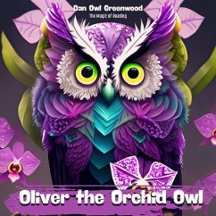 Oliver the Orchid Owl: A Tale of Transformation (The Magic of Reading) (eBook, ePUB) - Greenwood, Dan Owl