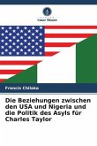 Die Beziehungen zwischen den USA und Nigeria und die Politik des Asyls für Charles Taylor