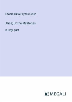 Alice; Or the Mysteries - Lytton, Edward Bulwer Lytton