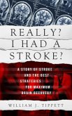 Really? I Had A Stroke? A Story of Stroke and the Best Strategies for Maximum Brain Recovery (eBook, ePUB)