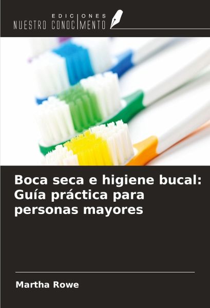 Boca seca e higiene bucal: Guía práctica para personas mayores Boca seca e higiene bucal: Guía práctica para personas mayores