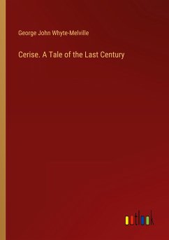 Cerise. A Tale of the Last Century