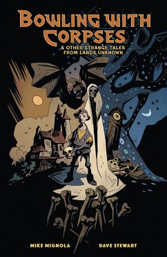 Bowling with Corpses and Other Strange Tales from Lands Unknown - Mignola, Mike