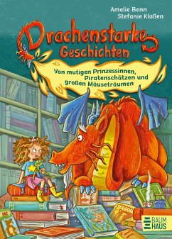 Drachenstarke Geschichten - Von mutigen Prinzessinnen, Piratenschätzen und großen Mäuseträumen - Benn, Amelie