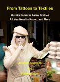 From Tattoos to Textiles, Murni's Guide to Asian Textiles, All You Need to Know...And More (eBook, ePUB)