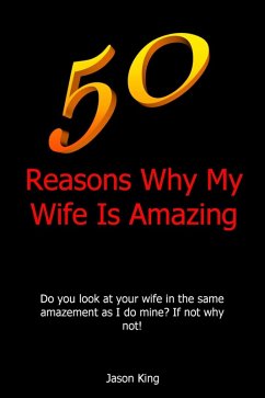 50 Reasons Why My Wife Is Amazing (eBook, ePUB) - King, Jason