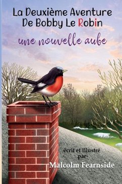 La Deuxie`me Aventure De Bobby Le Robin Une Nouvelle Aube - Fearnside, Malcolm