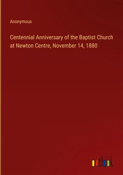 Centennial Anniversary of the Baptist Church at Newton Centre, November 14, 1880 - Anonymous