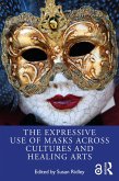 The Expressive Use of Masks Across Cultures and Healing Arts (eBook, ePUB)