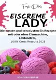 EISCREME LADY - EIS SELBER MACHEN: Die besten und kreativsten Eis Rezepte mit oder ohne Eismaschine, Laktosefrei - SONDE