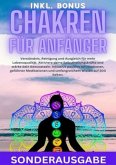 Chakren für Anfänger: Verständnis, Reinigung und Ausgleich für mehr Lebensqualität. Aktiviere deine Selbstheilungskräfte