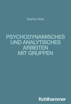 Psychodynamisches und analytisches Arbeiten mit Gruppen - Alder, Stephan